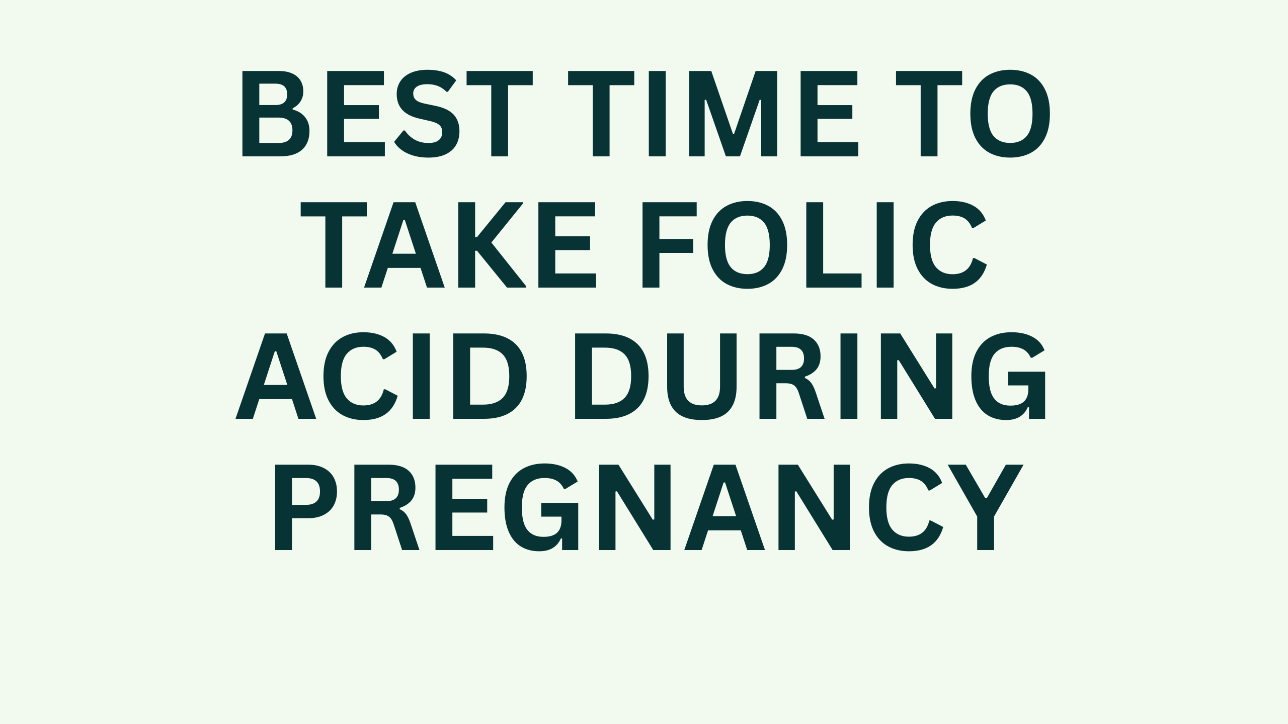 best time to take folic acid during pregnancy