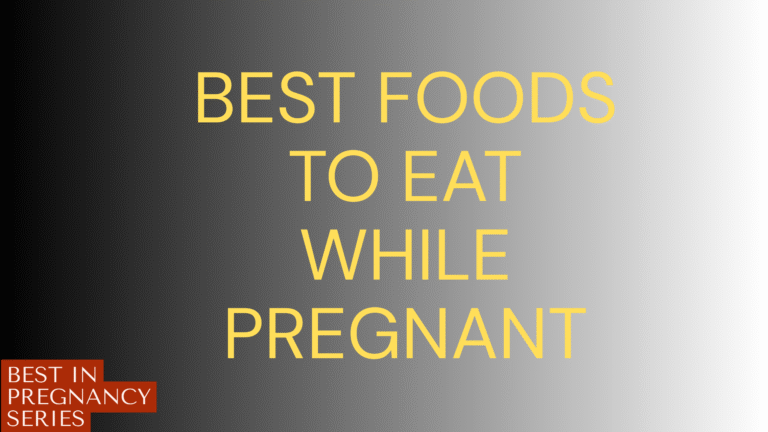 Best Foods to Eat While Pregnant